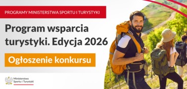 Minister Sportu i Turystyki ogłasza otwarty konkurs ofert na wsparcie w 2026 roku realizacji zadań publicznych z zakresu części 40 budżetu państwa – Turystyka pn. Program wsparcia turystyki. Edycja 2026